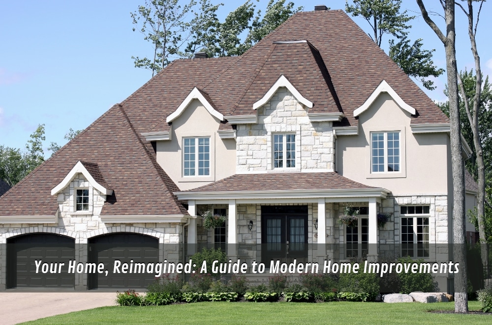 Your Home, Reimagined: A Guide to Modern Home Improvements