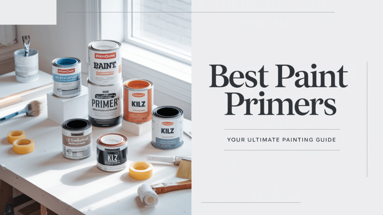 Best Paint Primers: Your Ultimate Painting Guide