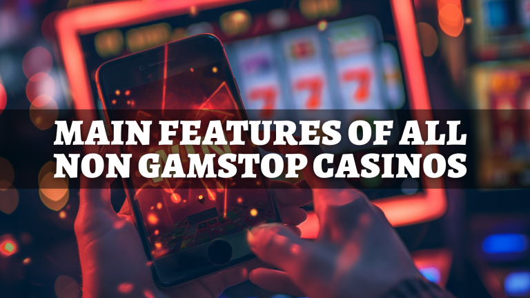 Main Features of All Non GamStop Casinos